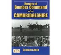 Heroes of Bomber Command, Cambridgeshire, Heroes of Bomber Command Graham Smith (Auteur)