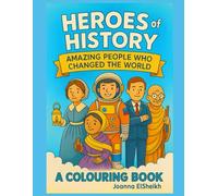 Heroes of History: Amazing People Who Changed the World: A fun and educational colouring book for curious kids aged 5-7.