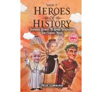 Heroes of History: Volume 3: Inspiring Stories To Spark Imagination For Curious Minds
