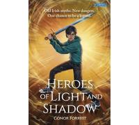 Heroes of Light and Shadow Old Irish Myths. New Dangers. One chance to be a Legend. - Conor Forrest - The O'Brien Press - ebook (ePub) - Livre
