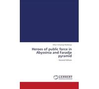 Heroes of public force in Abyssinia and Faradje pyramid: - Second Edition