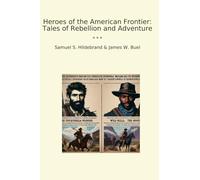 Heroes of the American Frontier: Tales of Rebellion and Adventure