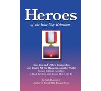 Heroes of the Blue Sky Rebellion: How You and Other Young Men Can Claim All the Happiness in the World