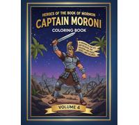 Heroes of the Book of Mormon: Captain Moroni (Volume 4): A Coloring Adventure of Strength, Leadership, and Liberty