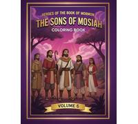Heroes of the Book of Mormon: The Sons of Mosiah (Volume 6): A Coloring Book of Missionary Work, Service, and Testimony