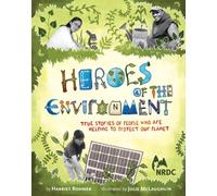 Heroes of the Environment: True Stories of People Who Help Protect Our Planet