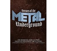 Heroes of the Metal Underground: The Definitive Guide to 1980s American Independent Metal Bands