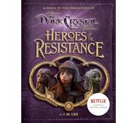 Heroes of the Resistance: A Guide to the Characters of The Dark Crystal: Age of Resistance