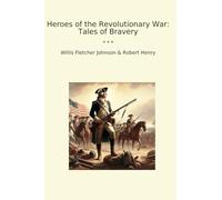 Heroes of the Revolutionary War: Tales of Bravery