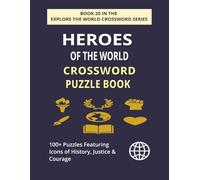 Heroes of the World Crossword Puzzle Book: Explore 100+ Engaging Puzzles Celebrating Global Heroes & Inspirational Figures