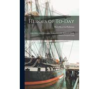 Heroes Of To-Day: John Muir, John Burroughs, Wilfred Grenfell, Robert F. Scott, Samuel Pierpont Lang