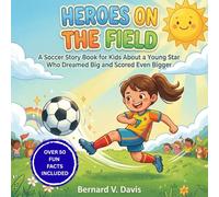 Heroes on the Field: A Soccer Story Book for Kids About a Young Star Who Dreamed Big and Scored Even Bigger