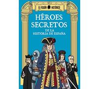 Héroes secretos de la historia de España: De la historia de España