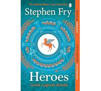 Heroes: The myths of the Ancient Greek heroes retold