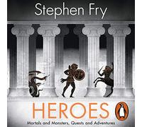 Heroes: The myths of the Ancient Greek heroes retold