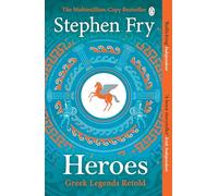 Heroes: The myths of the Ancient Greek heroes retold