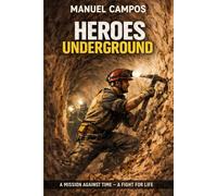 Heroes Underground: A race-against-time rescue thriller in a Spanish well: miners, medics and police fighting for one child’s life