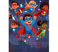 Heroic Adventures: A Superhero Coloring Book