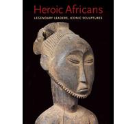 Heroic Africans: Legendary Leaders, Iconic Sculptures