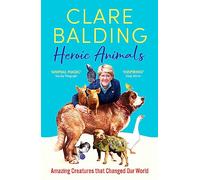 Heroic Animals: 100 Amazing Creatures Great and Small