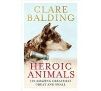 Heroic Animals by Clare Balding Clare Balding (Auteur)