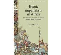Heroic Imperialists in Africa by Berny Sebe Berny Sebe (Auteur)