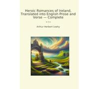 Heroic Romances of Ireland, Translated into English Prose and Verse - Complete