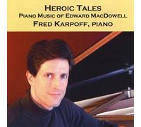 Heroic Tales: Piano Music of Edward MacDowell