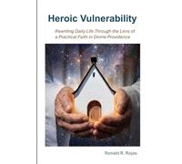 Heroic Vulnerability: Rewriting Daily Life Through the Lens of a Practical Faith in Divine Providence