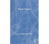 Heroin Century by Tom Carnwath Ian Smith, Tom Carnwath (Auteur)