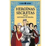 Heroínas secretas de la historia de España: De la historia de España