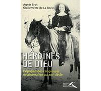 Héroïnes de Dieu : L'épopée des religieuses missionnaires au XIXe siècle