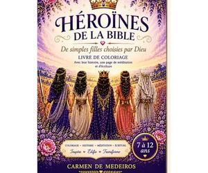 Héroïnes de la Bible: De simples filles choisies par Dieu - Cahier de coloriage pour enfants