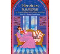 Héroïnes de la littérature: D'Antigone à Emma Bovary - Un nouveau regard sur 12 figures littéraires