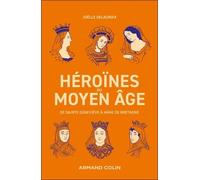 Héroïnes Du Moyen-Age - De Sainte Geneviève À Anne De Bretagne