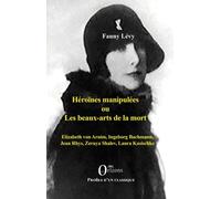 Héroïnes manipulées ou les beaux-arts de la mort: Elizabeth von Arnim, Ingeborg Bachmann, Jean Rhys, Zeruya Shalev, Laura Kasischke