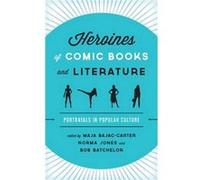 Heroines of Comic Books and Literature Maja Bajac - Carter, Norma Jones, Bob Batchelor (Auteur)