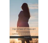 Heroines of Heaven: Confirmation Saints for Girls