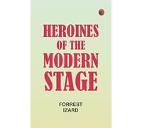 Heroines of the Modern Stage