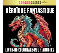 Héroïque Fantastique: Livre de Coloriage pour Adultes : 60 coloriages pour tout les niveaux - Dragon - Chevalier - Magicien - Orc - Licorne - Pégase - ... : heroic fantasy - pour Homme et Femme