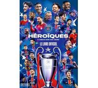 Héroïques - A jamais dans nos coeurs: Le livre officiel du Paris Saint-Germain