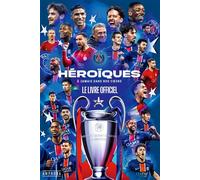 Héroïques - A jamais dans nos coeurs Le livre officiel du Paris Saint-Germain - Clément Pernia - Amphora - broché - Guide