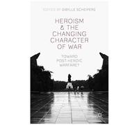 Heroism And The Changing Character Of War