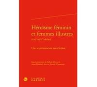 Héroïsme féminin et femmes illustres Gilbert Schrenck (Editeur du volume), Anne-Elisabeth Spica (Editeur du volume), Pascale Thouvenin (Editeur du volume), Colette H. Winn (Collection dirigée par), My