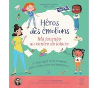 Héros des émotions - Ma journée au centre de loisirs: Un livre "dont tu es le héros" conçu par une psychologue
