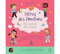 Héros des émotions - Ma rentrée des classes: Un livre dont tu es le héros pour mieux vivre tes émotions !