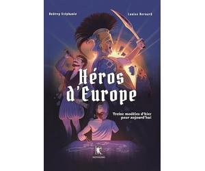 Héros d'Europe: Treize modèles d'hier pour aujourd'hui