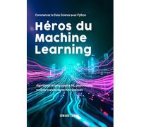 Héros du Machine Learning: Commencez la Data Science avec Python | Algorithmes de base, pipeline ML, preprocessing, modèles avancés et exercices pratiques.