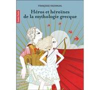 Héros et héroïnes de la mythologie grecque Françoise Rachmühl (Auteur), Charlotte Gastaut (Illustration)