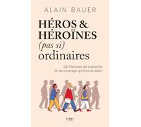Héros et héroïnes (pas si) ordinaires: 120 histoires de courage et de solidarité